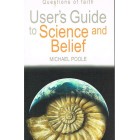 User's Guide To Science And Belief by Michael Poole
